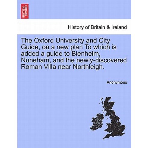 The Oxford University and City Guide on a New Plan to Which Is Added a Guide to Blenheim Paperback, British Library, Historical Print Editions