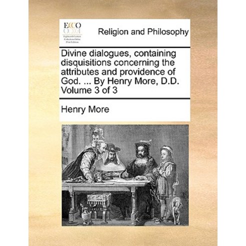 Divine Dialogues Containing Disquisitions Concerning the Attributes and Providence of God. ... by Hen..., Gale Ecco, Print Editions