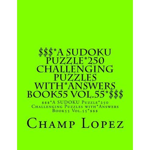 $$$*A Sudoku Puzzle*250 Challenging Puzzles With*answers Book55 Vol.55*$$$: $$$*A Sudoku Puzzle*250 Ch..., Createspace Independent Publishing Platform