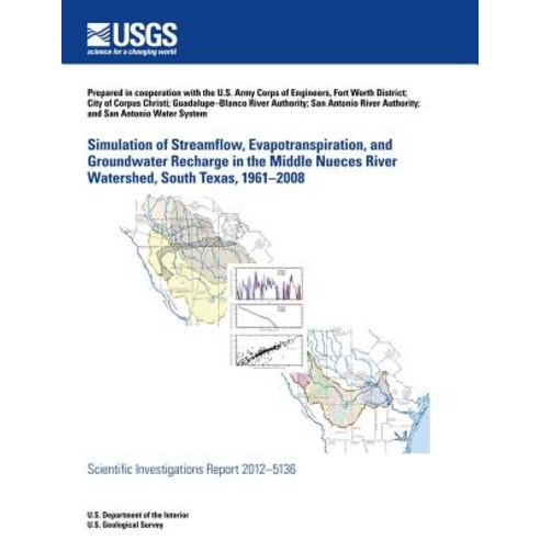 Simulation of Streamflow Evapotranspiration and Groundwater Recharge in the Middle Nueces River Wate..., Createspace Independent Publishing Platform