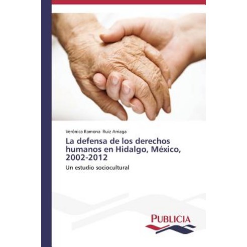 La Defensa de Los Derechos Humanos En Hidalgo Mexico 2002-2012, Publicia