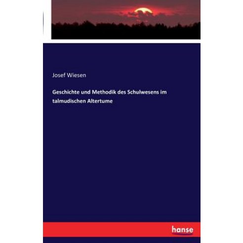 Geschichte Und Methodik Des Schulwesens Im Talmudischen Altertume, Hansebooks
