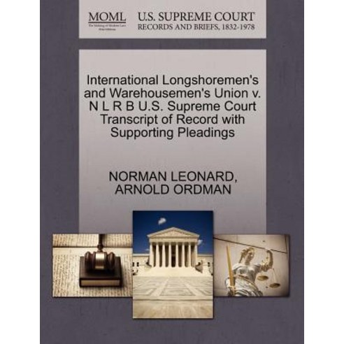 International Longshoremen''s and Warehousemen''s Union V. N L R B U.S. Supreme Court Transcript of Reco..., Gale Ecco, U.S. Supreme Court Records