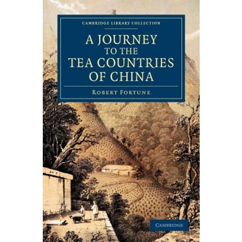 A Journey to the Tea Countries of China: Including Sung-Lo and the Bohea Hills; With a Short Notice of..., Cambridge University Press