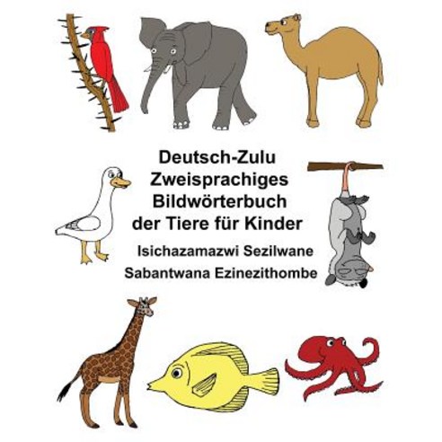 Deutsch-Zulu Zweisprachiges Bildworterbuch Der Tiere Fur Kinder Isichazamazwi Sezilwane Sabantwana Ezi..., Createspace Independent Publishing Platform