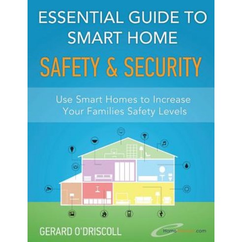 Essential Guide to Smart Home Automation Safety & Security: Use Home Automation to Increase Your Famil..., Createspace Independent Publishing Platform