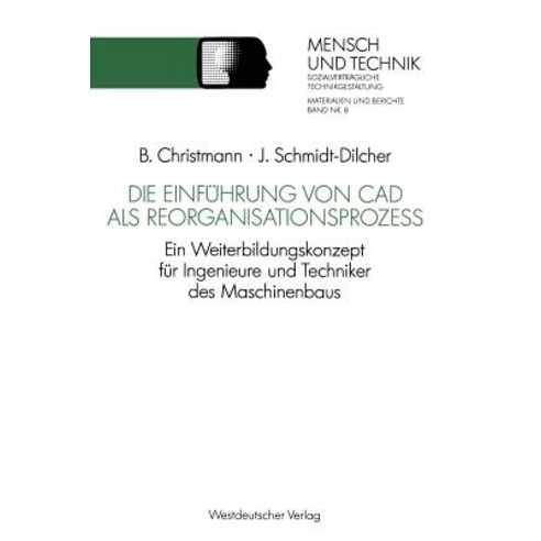 Die Einfuhrung Von CAD ALS Reorganisationsproze: Ein Weiterbildungskonzept Fur Ingenieure Und Technike..., Vs Verlag Fur Sozialwissenschaften