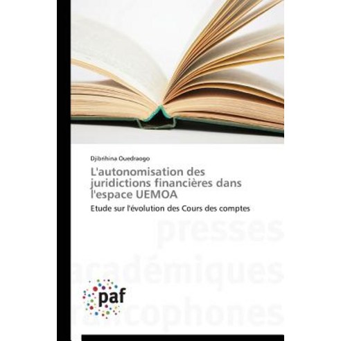 L''Autonomisation Des Juridictions Financieres Dans L''Espace Uemoa = L''Autonomisation Des Juridictions ..., Academiques