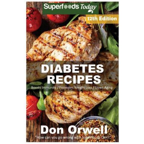 Diabetes Recipes: Over 340 Diabetes Type-2 Quick & Easy Gluten Free Low Cholesterol Whole Foods Diabet..., Createspace Independent Publishing Platform