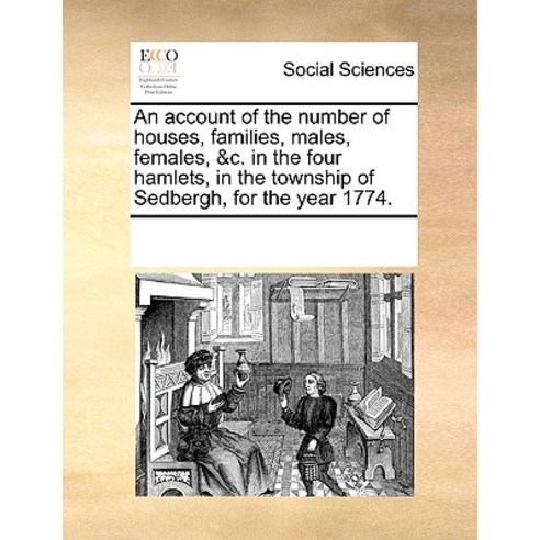 An Account of the Number of Houses Families Males Females &C. in the Four Hamlets in the Township..., Gale Ecco, Print Editions