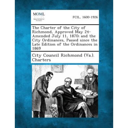 The Charter of the City of Richmond Approved May 24-Amended July 11 1870 Paperback, Gale, Making of Modern Law