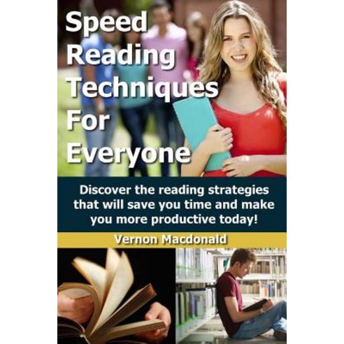 Speed Reading Techniques for Everyone!: Discover the Reading Strategies That Will Save You Time and Ma..., Createspace