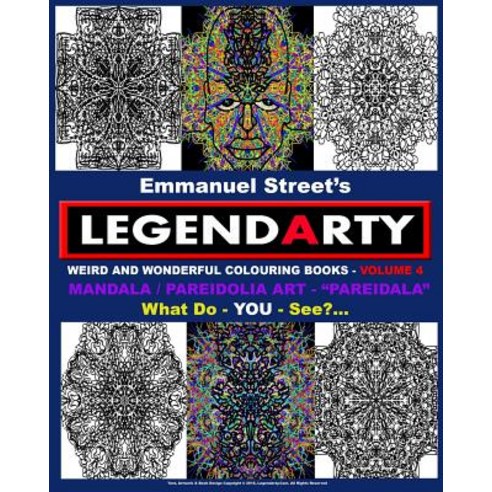 Legendarty Weird and Wonderful Colouring Books - Volume 4. What Do You See?: Mandala /Pareidolia Art D..., Createspace Independent Publishing Platform