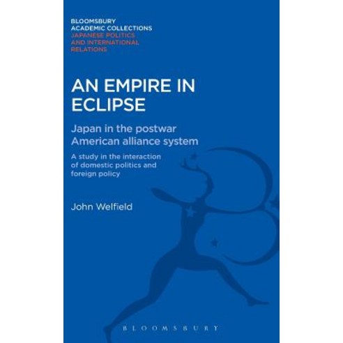 An Empire in Eclipse: Japan in the Post-War American Alliance System: A Study in the Interraction of D..., Bloomsbury Publishing PLC