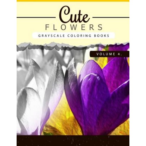 Cute Flowers Volume 4: Grayscale Coloring Books for Adults Anti-Stress Art Therapy for Busy People (Ad..., Createspace Independent Publishing Platform