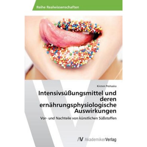 Intensivsussungsmittel Und Deren Ernahrungsphysiologische Auswirkungen, AV Akademikerverlag