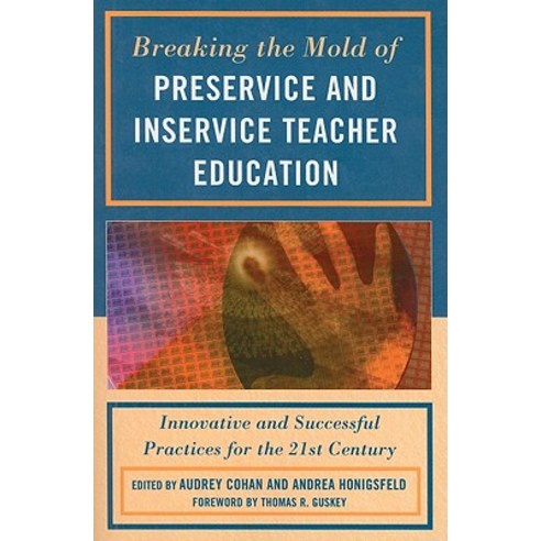 Breaking the Mold of Preservice and Inservice Teacher Education: Innovative and Successful Practices f..., Rowman & Littlefield Education