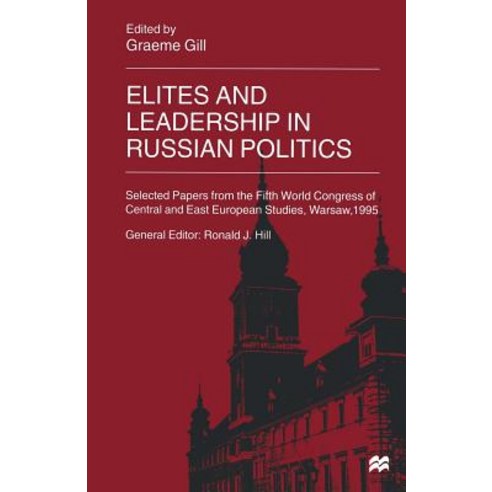 Elites and Leadership in Russian Politics: Selected Papers from the Fifth World Congress of Central an..., Palgrave MacMillan