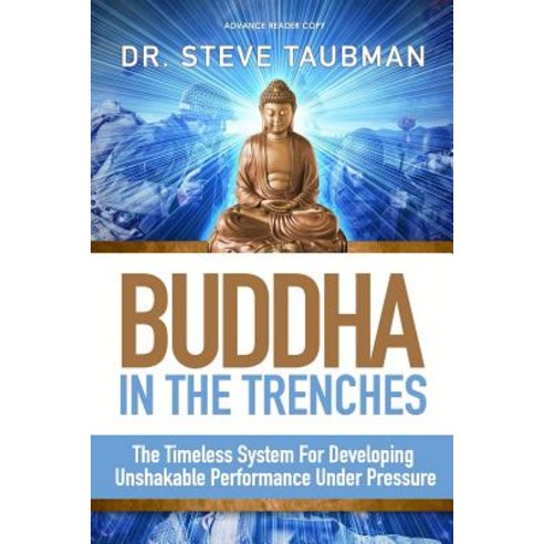 Buddha in the Trenches: The Timeless System for Developing Unshakable Performance Under Pressure, Createspace Independent Publishing Platform