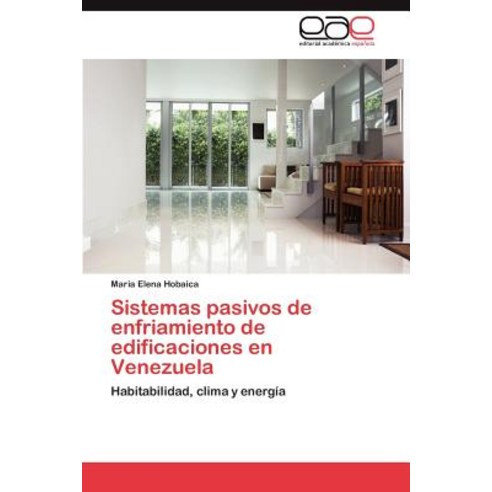 Sistemas Pasivos de Enfriamiento de Edificaciones En Venezuela, Eae Editorial Academia Espanola