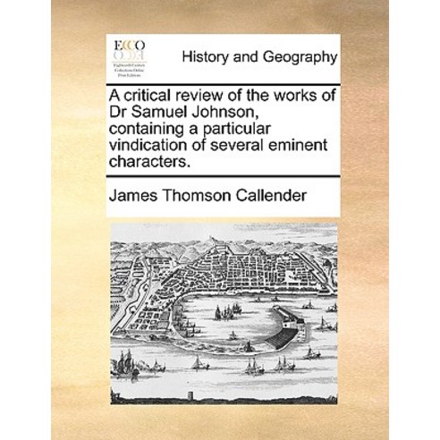 A Critical Review of the Works of Dr Samuel Johnson Containing a Particular Vindication of Several Em..., Gale Ecco, Print Editions