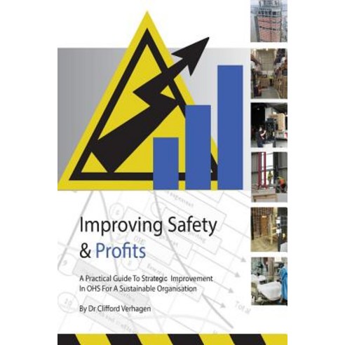 Improving Safety & Profits: A Practical Guide to Strategic Improvement in Ohs for a Sustainable Organi..., Createspace Independent Publishing Platform