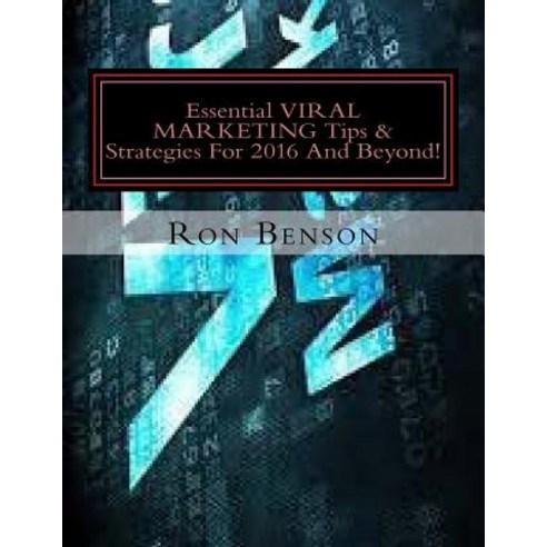Essential Viral Marketing Tips & Strategies for 2016 and Beyond!: Tactics & Techniques for Serious Bus..., Createspace Independent Publishing Platform