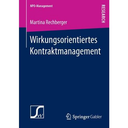 Wirkungsorientiertes Kontraktmanagement: Konstitutive Rahmenbedingungen Fur Die Festlegung Von Wirkung..., Springer Gabler