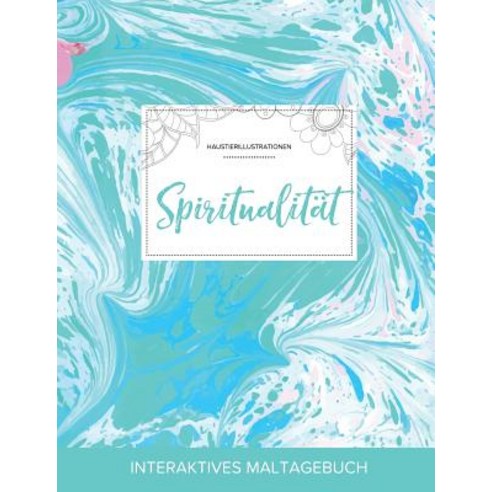 Maltagebuch Fur Erwachsene: Spiritualitat (Haustierillustrationen Turkiser Marmor), Adult Coloring Journal Press