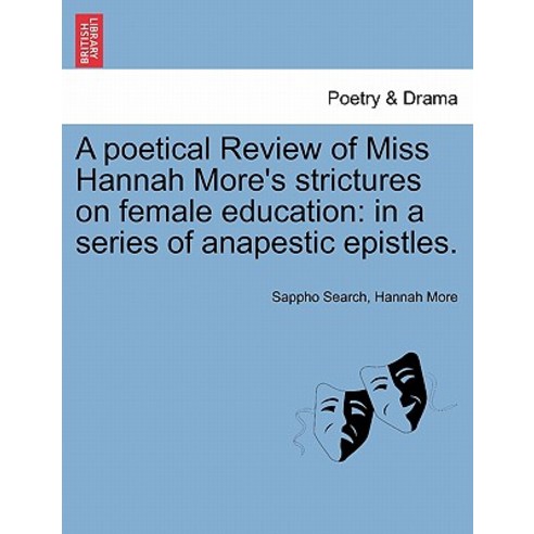 A Poetical Review of Miss Hannah More''s Strictures on Female Education: In a Series of Anapestic Epist..., British Library, Historical Print Editions