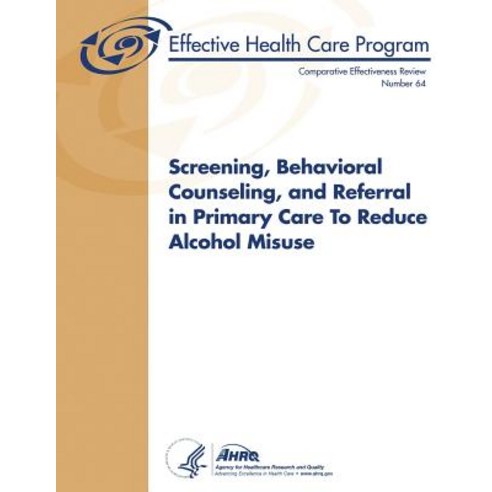 Screening Behavioral Counseling and Referral in Primary Care to Reduce Alcohol Misuse: Comparative E..., Createspace