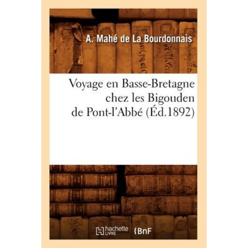 Voyage En Basse-Bretagne Chez Les Bigouden de Pont-L''Abbe (Ed.1892), Hachette Livre - Bnf