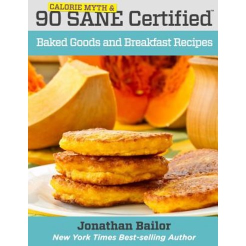 90 Calorie Myth and Sane Certified Baked Goods and Breakfast Recipes: Lose Weight Increase Energy Im..., Sane Solution