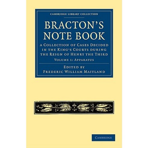 Bracton''s Note Book: Apparatus Volume 1: A Collection of Cases Decided in the King''s Courts During th..., Cambridge University Press