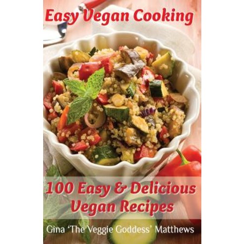 Easy Vegan Cooking: 100 Easy & Delicious Vegan Recipes: Natural Foods - Vegetables and Vegetarian - Sp..., Createspace Independent Publishing Platform