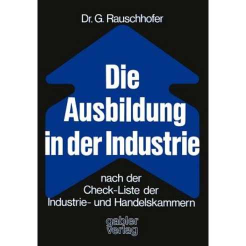Die Ausbildung in Der Industrie Nach Der Check-Liste Der Industrie- Und Handelskammern: Nach D. Check-..., Gabler Verlag