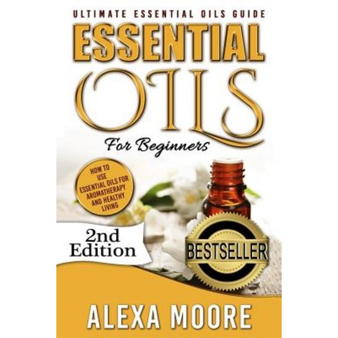 Essential Oils: Ultimate Essential Oils Guide and 89 Powerful Essential Oils Recipes! - How to Use Ess..., Createspace Independent Publishing Platform