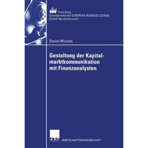 Gestaltung Der Kapitalmarktkommunikation Mit Finanzanalysten: Eine Empirische Untersuchung Zum Informa..., Deutscher Universitatsverlag