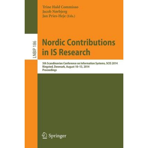 Nordic Contributions in Is Research: 5th Scandinavian Conference on Information Systems Scis 2014 Ri..., Springer
