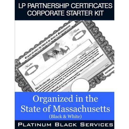 LP Partnership Certificates Corporate Starter Kit: Organized in the State of Massachusetts (Black & Wh..., Createspace Independent Publishing Platform