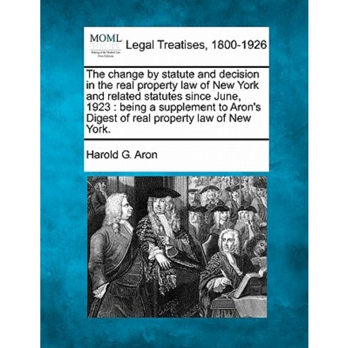 The Change by Statute and Decision in the Real Property Law of New York and Related Statutes Since Jun..., Gale Ecco, Making of Modern Law