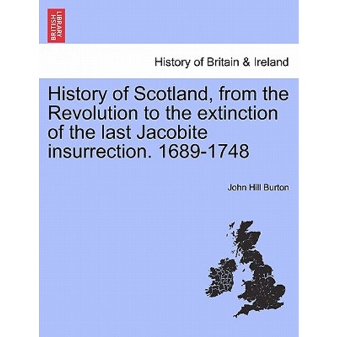History of Scotland from the Revolution to the Extinction of the Last Jacobite Insurrection. 1689-174..., British Library, Historical Print Editions