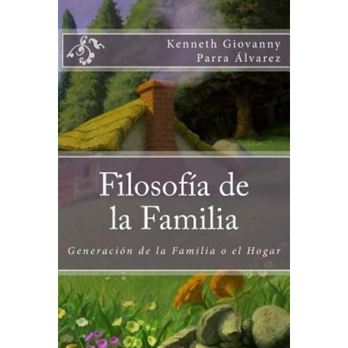 Filosofia de La Familia: Generacion de La Familia O El Hogar, Createspace