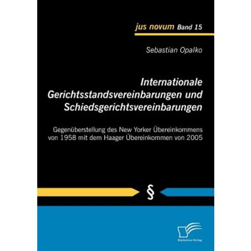 Internationale Gerichtsstandsvereinbarungen Und Schiedsgerichtsvereinbarungen: Gegen Berstellung Des N..., Diplomica Verlag Gmbh