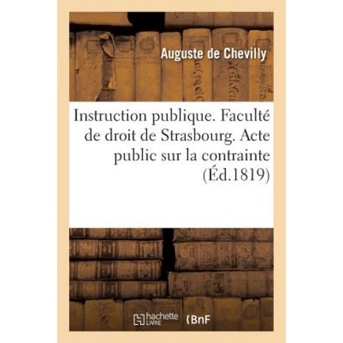 Instruction Publique. Faculte de Droit de Strasbourg. Acte Public Sur La Contrainte Par Corps: En Mati..., Hachette Livre Bnf