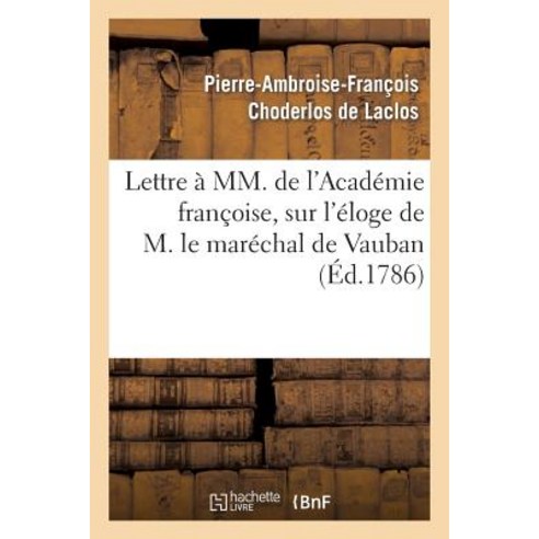 Lettre a MM. de L Academie Francoise Sur L Eloge de M. Le Marechal de Vauban, Hachette Livre Bnf