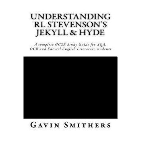 Understanding Rl Stevenson''s Jekyll & Hyde: A Complete Gcse Study Guide for Aqa OCR and Edexcel Engli..., Createspace Independent Publishing Platform