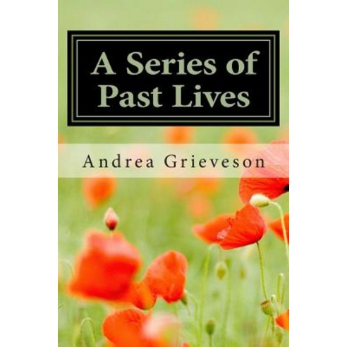 A Series of Past Lives: A Look at How Two Peoples'' Present Lives Were Affected by Lives Their Spirits ..., Createspace