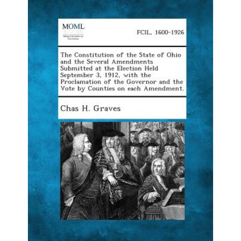 The Constitution of the State of Ohio and the Several Amendments Submitted at the Election Held Septem..., Gale, Making of Modern Law