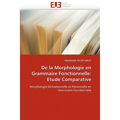 de La Morphologie En Grammaire Fonctionnelle: Etude Comparative, Univ Europeenne